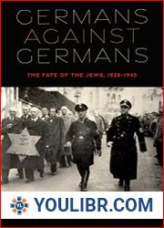 Germans against Germans The Fate of the Jews, 1938-1945 - BOOKS - MILITARY HISTORY