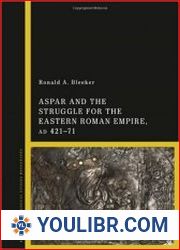 Aspar and the Struggle for the Eastern Roman Empire, AD 421–71 - BOOKS - MILITARY HISTORY