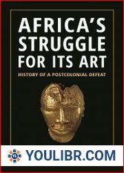 Africa’s Struggle for Its Art History of a Postcolonial Defeat - BOOKS - CULTURE AND ARTS