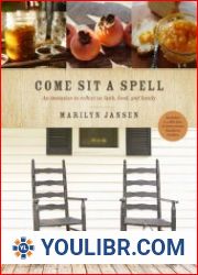 Come Sit a Spell An Invitation to Reflect on Faith, Food, and Family - BOOKS - COOKING