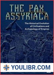 The Pax Assyriaca The Historical Evolution of Civilisations and the Archaeology of Empires - BOOKS - MILITARY HISTORY