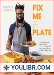 Fix Me a Plate Traditional And New School Soul Food Recipes From Scotty Scott of Cook Drank Eat - BOOKS - COOKING