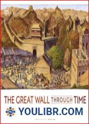 The Great Wall Through Time A 2,700-Year Journey Along the World