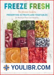 Freeze Fresh The Ultimate Guide to Preserving 55 Fruits and Vegetables for Maximum Flavor and Versatility - BOOKS - COOKING