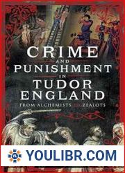 Crime and Punishment in Tudor England From Alchemists to Zealots - BOOKS - HISTORY