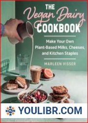 The Vegan Dairy Cookbook Make Your Own Plant-Based Milks, Cheeses, and Kitchen Staples - BOOKS - COOKING