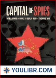 Capital of Spies Intelligence Agencies in Berlin During the Cold War - BOOKS - HISTORY