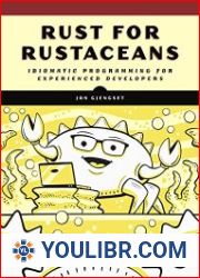 Rust for Rustaceans Idiomatic Programming for Experienced Developers - BOOKS - PROGRAMMING