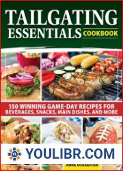 Tailgating Essentials Cookbook 150 Winning Game-Day Recipes for Beverages, Snacks, Main Dishes, and More - BOOKS - COOKING