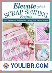 Elevate Your Scrap Sewing Projects 20+ Beautiful Techniques Using Your Fabric Stash - BOOKS - HOBBIES