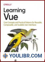 Learning Vue Core Concepts and Practical Patterns for Reusable, Composable, and Scalable User Interfaces (Final) - BOOKS - PROGRAMMING