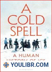 A Cold Spell A Human History of Ice - BOOKS - HISTORY