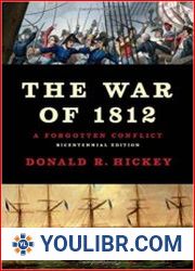 The War of 1812 A Forgotten Conflict, Bicentennial Edition - Donald R Hickey 2012 PDF CONV University of Illinois Press BOOKS MILITARY HISTORY