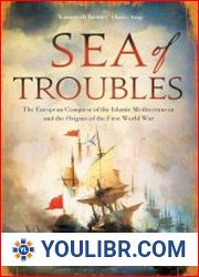 Sea of Troubles The European Conquest of the Islamic Mediterranean and the Origins of the First World War - BOOKS - MILITARY HISTORY