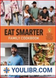 Eat Smarter Family Cookbook 100 Delicious Recipes to Transform Your Health, Happiness, and Connection - BOOKS - COOKING