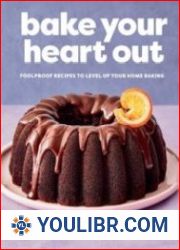 Bake Your Heart Out Foolproof Recipes to Level Up Your Home Baking - BOOKS - COOKING