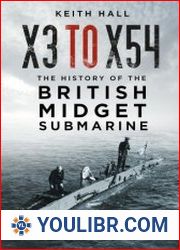 X3 to X54 The History of the British Midget Submarine - BOOKS - MILITARY HISTORY