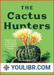 The Cactus Hunters Desire and Extinction in the Illicit Succulent Trade - BOOKS - MISCELLANEOUS