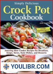 Simply Delicious Crock Pot Cookbook Amazing Slow Cooker Recipes for Breakfast, Soups, Stews, Main Dishes, and Desserts - BOOKS - COOKING