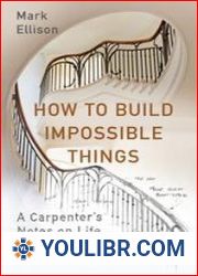 How to Build Impossible Things Lessons in Life and Carpentry - BOOKS - DESIGN AND ARCHITECTURE