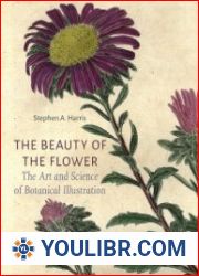 The Beauty of the Flower The Art and Science of Botanical Illustration - BOOKS - PAINTING AND DRAWING