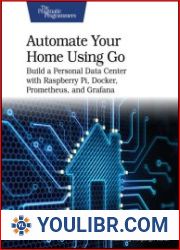 Automate Your Home Using Go Build a Personal Data Center with Raspberry Pi, Docker, Prometheus, and Grafana - BOOKS - YOULIBR