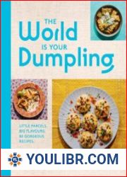 The World Is Your Dumpling Little Parcels. Big Flavours. 80 Gorgeous Recipes - BOOKS - YOULIBR