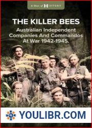 The Killer Bees Australian Independent Companies and Commandos at War, 1942-1945 (A Shot of History) - BOOKS - YOULIBR