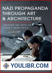 Nazi Propaganda Through Art and Architecture Creating the Myth of Hitler