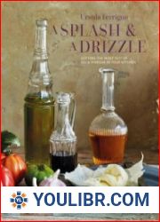 A Splash and a Drizzle... Getting the most out of oil and vinegar in your kitchen - BOOKS - YOULIBR