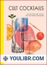 Cult Cocktails 100 recipes and tricks for the home bartender - BOOKS - YOULIBR