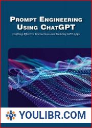 Prompt Engineering Using ChatGPT Crafting Effective Interactions and Building GPT Apps - BOOKS - YOULIBR