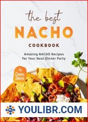 The Best Nacho Cookbook Amazing Nacho Recipes for Your Next Dinner Party - BOOKS - YOULIBR