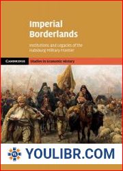 Imperial Borderlands Institutions and Legacies of the Habsburg Military Frontier - BOOKS - YOULIBR