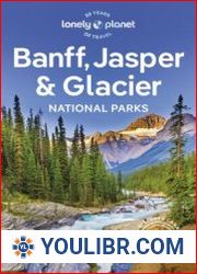 Lonely Planet Banff, Jasper and Glacier National Parks, 7th Edition - BOOKS - YOULIBR