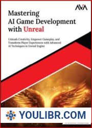 Mastering AI Game Development with Unreal Unleash Creativity, Empower Gameplay, and Transform Player Experiences with Advanced AI Techniques in Unreal Engine - BOOKS - YOULIBR