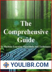 The Comprehensive Guide to Machine Learning Algorithms and Techniques - BOOKS - YOULIBR