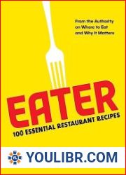 Eater 100 Essential Restaurant Recipes from the Authority on Where to Eat and Why It Matters - BOOKS - COOKING