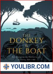 The Donkey and the Boat Reinterpreting the Mediterranean Economy, 950-1180 - BOOKS - HISTORY