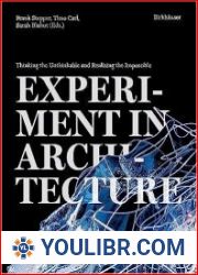 Experiment in Architecture Thinking the Unthinkable and Realizing the Impossible - BOOKS - DESIGN AND ARCHITECTURE