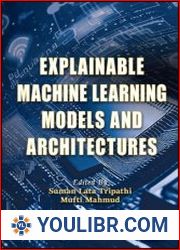 Explainable Machine Learning Models and Architectures - BOOKS - PROGRAMMING