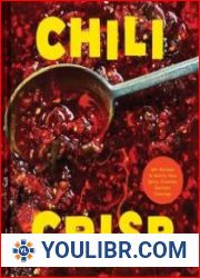 Chili Crisp 50+ Recipes to Satisfy Your Spicy, Crunchy, Garlicky Cravings - BOOKS - COOKING