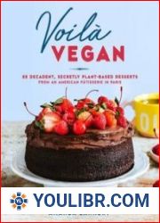 Voila Vegan 85 Decadent, Secretly Plant-Based Desserts from an American P?tisserie in Paris - BOOKS - COOKING