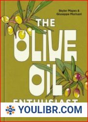 The Olive Oil Enthusiast A Guide from Tree to Table, with Recipes - BOOKS - COOKING