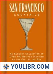 San Francisco Cocktails An Elegant Collection of Over 100 Recipes Inspired by the City by the Bay - BOOKS - COOKING