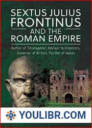 Sextus Julius Frontinus and the Roman Empire - BOOKS - MILITARY HISTORY