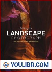 Crafting the Landscape Photograph with Lightroom Classic and Photoshop - BOOKS - PHOTOSHOP AND GRAPHICS