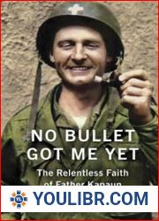 No Bullet Got Me Yet The Relentless Faith of Father Kapaun - BOOKS - MILITARY HISTORY