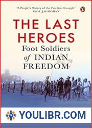 The Last Heroes Foot Soldiers of Indian Freedom - BOOKS - MILITARY HISTORY