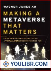 Making a Metaverse That Matters From Snow Crash & Second Life to A Virtual World Worth Fighting For - BOOKS - NETWORK TECHNOLOGIES